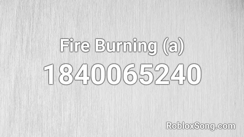 Fire Burning (a) Roblox ID