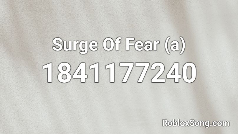Surge Of Fear (a) Roblox ID