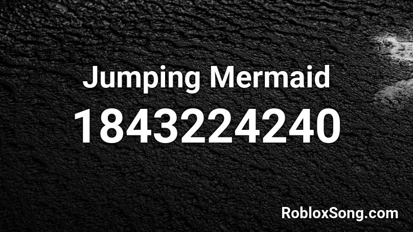 Jumping Mermaid Roblox ID