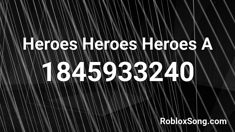 Heroes Heroes Heroes A Roblox ID