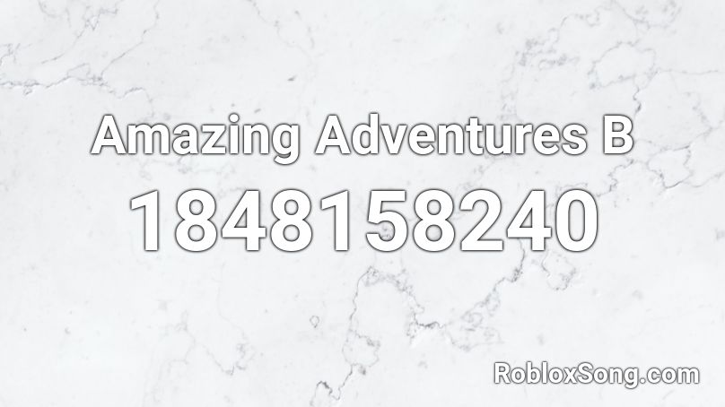 Amazing Adventures B Roblox ID