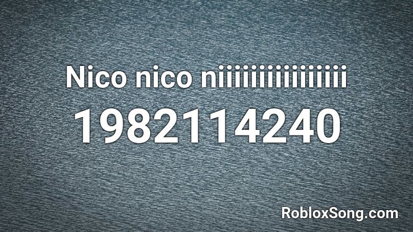 Nico nico niiiiiiiiiiiiiiii Roblox ID