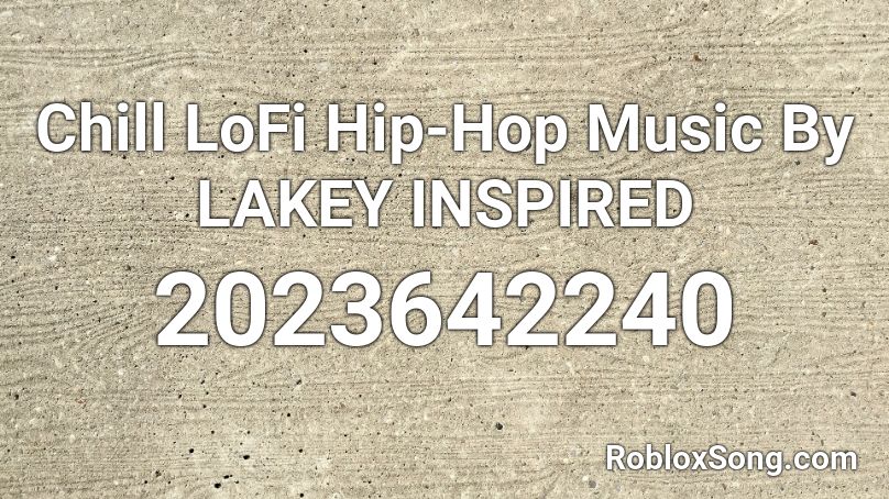 Chill LoFi Hip-Hop Music By LAKEY INSPIRED Roblox ID