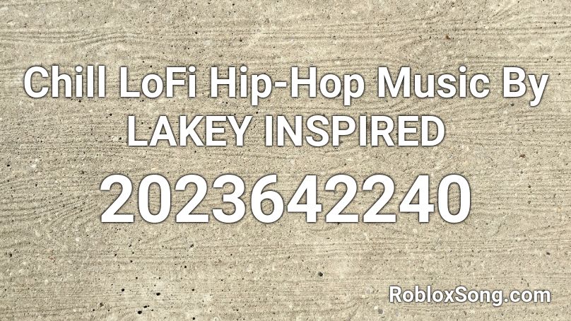 Chill Lofi Hip Hop Music By Lakey Inspired Roblox Id Roblox Music Codes - roblox music codes for sick boy