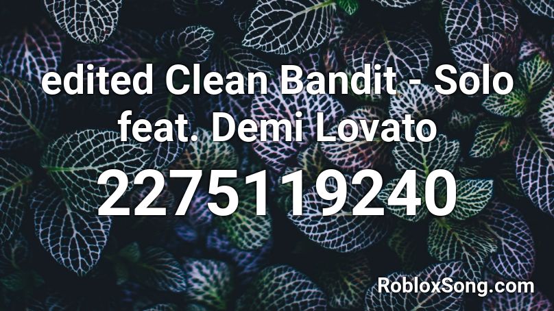 Edited Clean Bandit Solo Feat Demi Lovato Roblox Id Roblox Music Codes - bandit roblox id