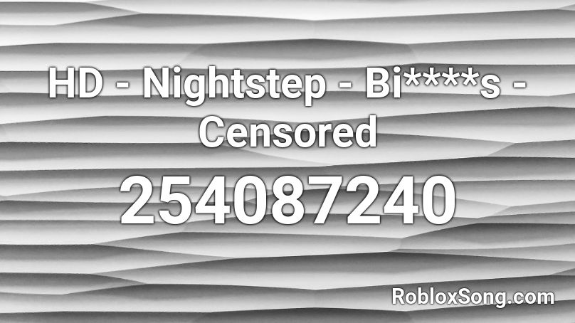 HD - Nightstep - Bi****s - Censored Roblox ID