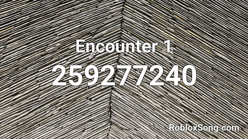 Encounter 1 Roblox ID