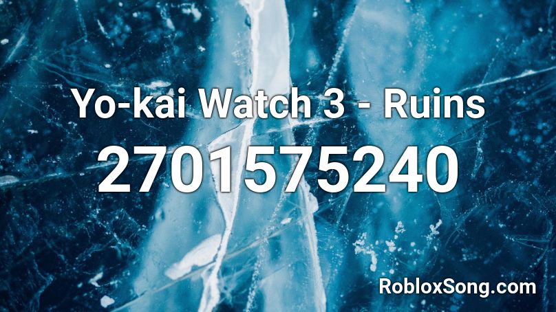 Yo-kai Watch 3 - Ruins Roblox ID