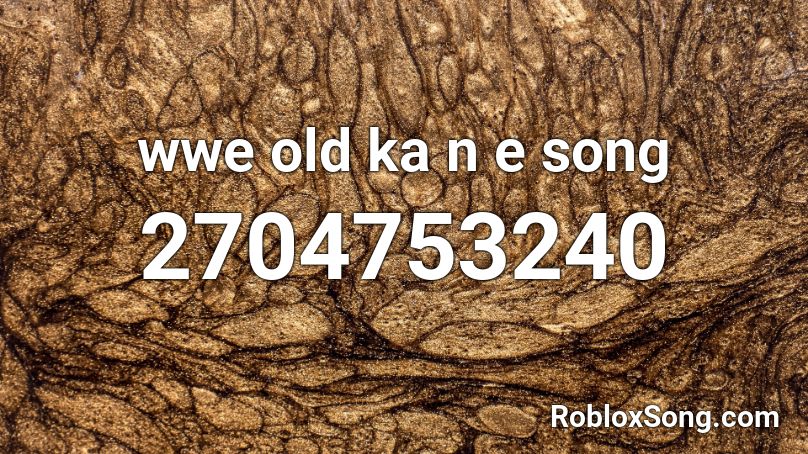 wwe old ka n e song Roblox ID