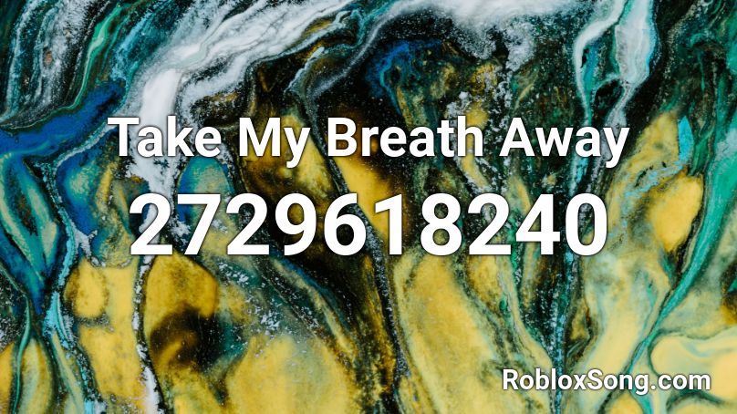 Take My Breath  Away Roblox ID