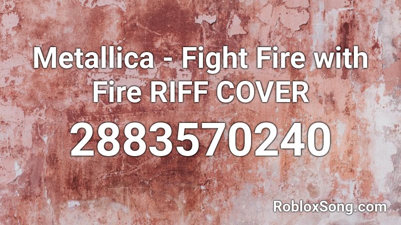 Metallica - Fight Fire with Fire RIFF COVER Roblox ID