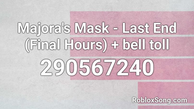 Majora S Mask Last End Final Hours Bell Toll Roblox Id Roblox Music Codes - final hours roblox id