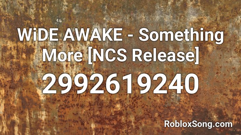 WiDE AWAKE - Something More [NCS Release] Roblox ID
