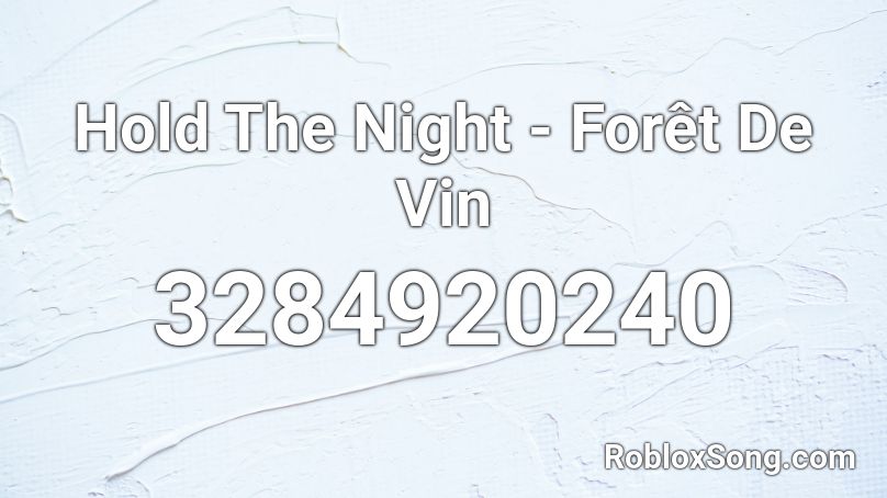 Hold The Night - Forêt De Vin Roblox ID