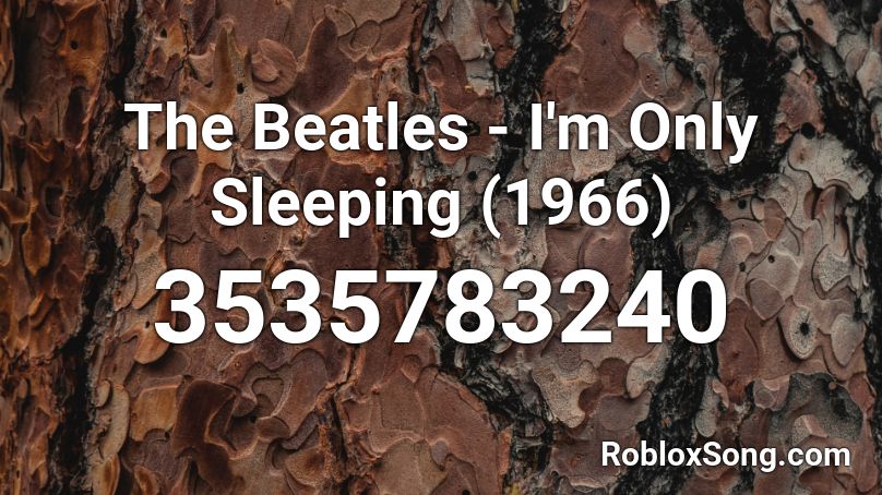 The Beatles - I'm Only Sleeping (1966) Roblox ID