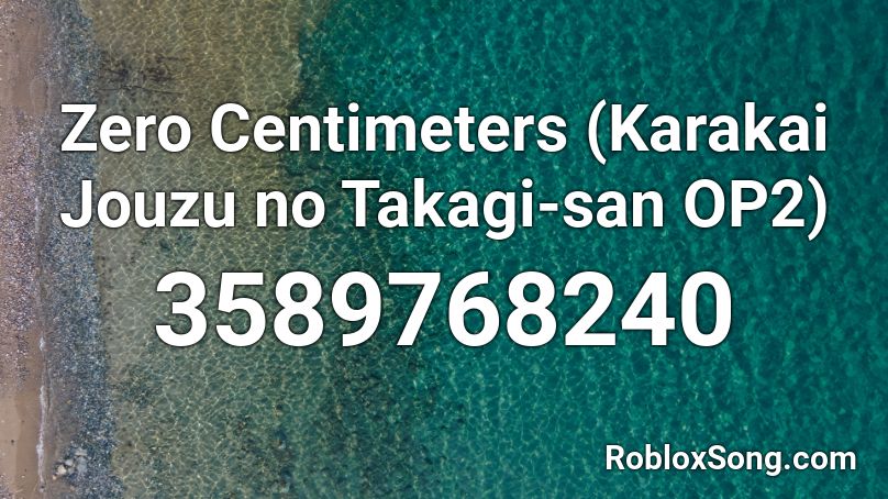 Zero Centimeters (Karakai Jouzu no Takagi-san OP2) Roblox ID