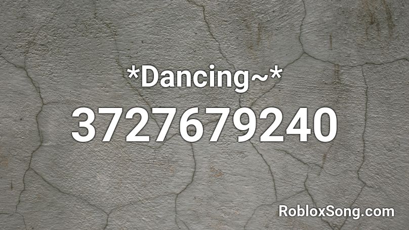 *Dancing~* Roblox ID