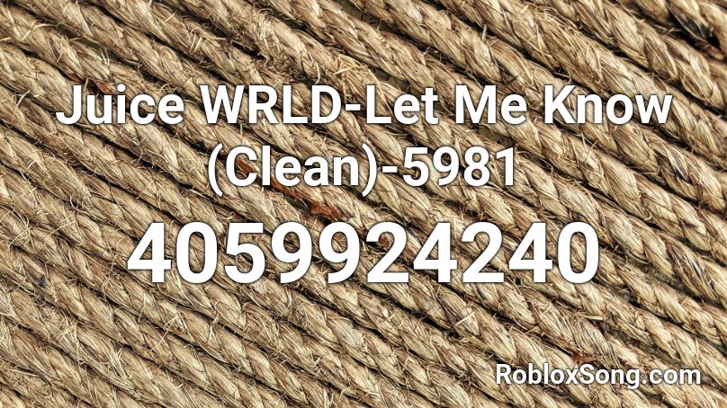 Juice Wrld Let Me Know Clean 5981 Roblox Id Roblox Music Codes - legends juice wrld roblox song codes