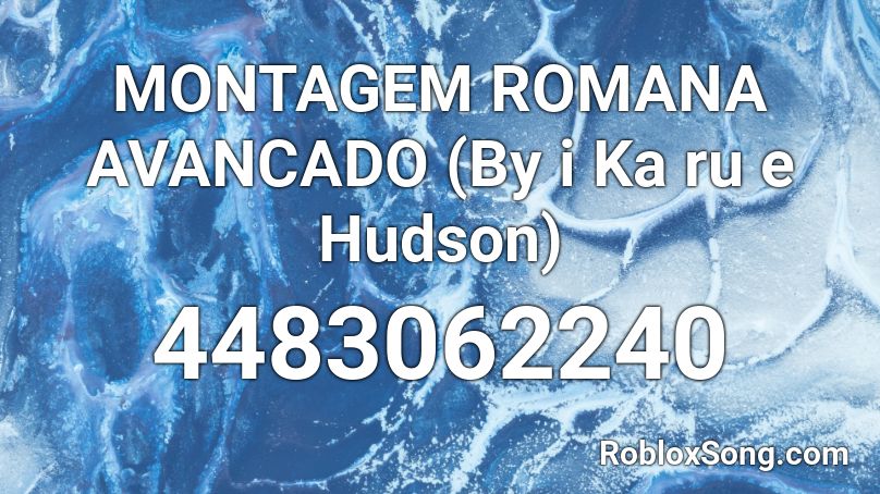 MONTAGEM ROMANA AVANCADO (By i Ka ru e Hudson) Roblox ID