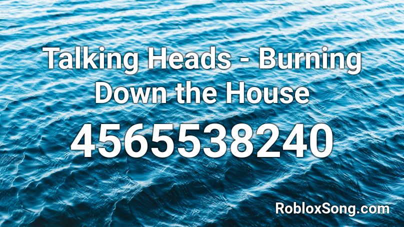 Talking Heads - Burning Down the House Roblox ID