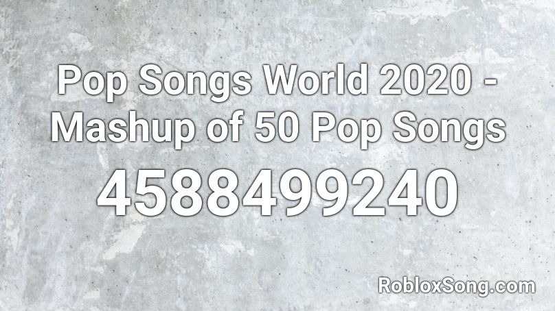 Pop Songs World 2020 Mashup Of 50 Pop Songs Roblox Id Roblox Music Codes - roblox music id to music