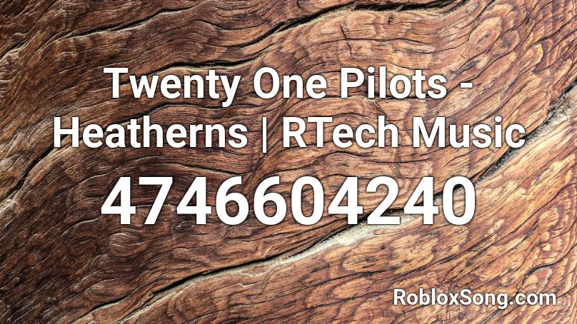 Twenty One Pilots - Heatherns | RTech Music Roblox ID