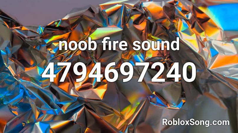 noob fire sound Roblox ID