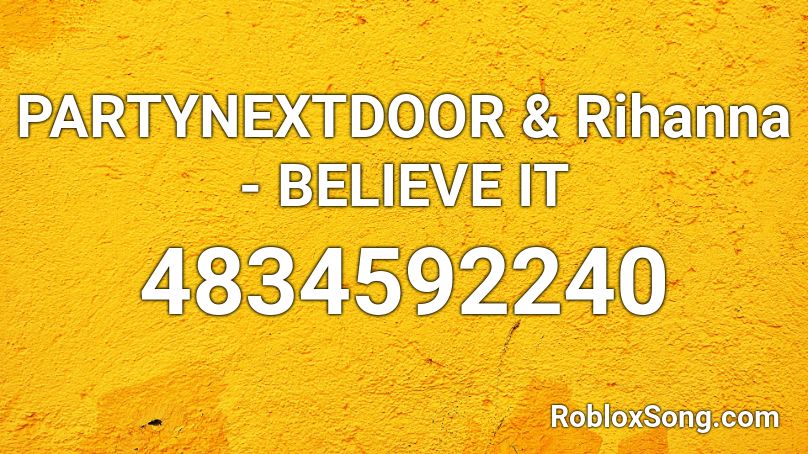 PARTYNEXTDOOR & Rihanna - BELIEVE IT Roblox ID