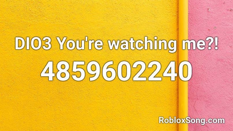 Dio3 You Re Watching Me Roblox Id Roblox Music Codes - heresy all codes roblox