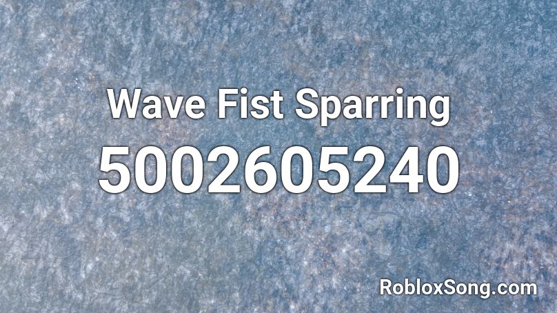 Wave Fist Sparring Roblox ID