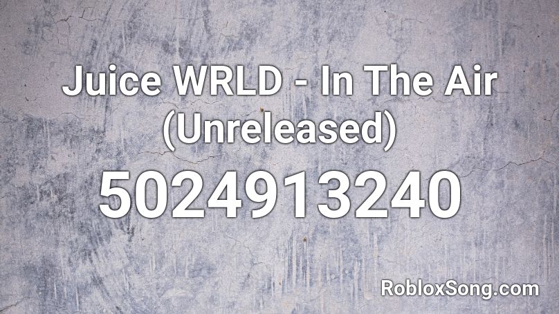 Juice WRLD - In The Air (Unreleased) Roblox ID