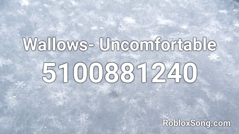 Wallows- Uncomfortable Roblox ID