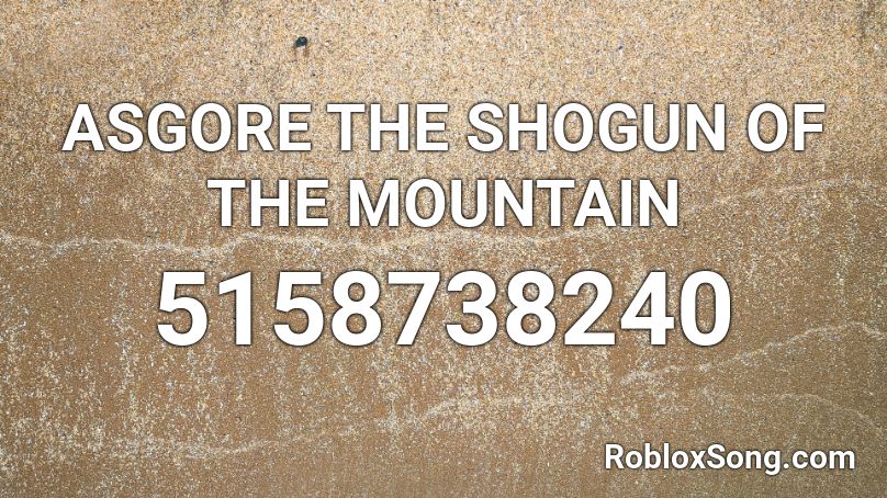 ASGORE THE SHOGUN OF THE MOUNTAIN Roblox ID