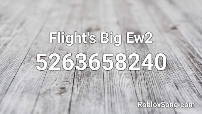 Flight's Big Ew2 Roblox ID