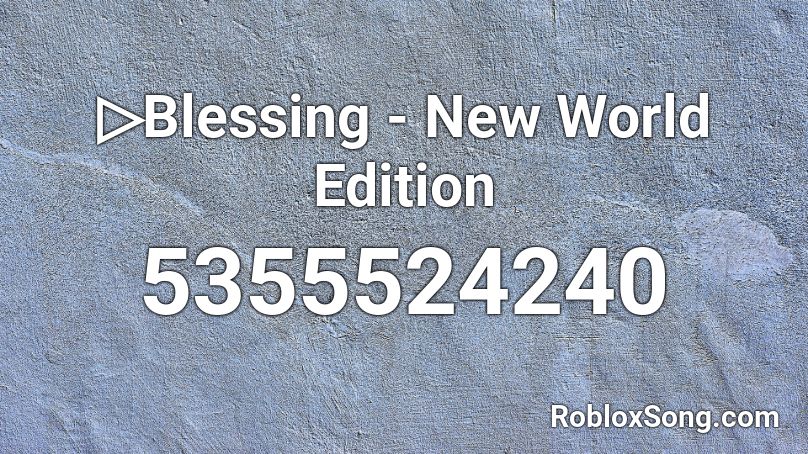 ▷Blessing - New World Edition Roblox ID