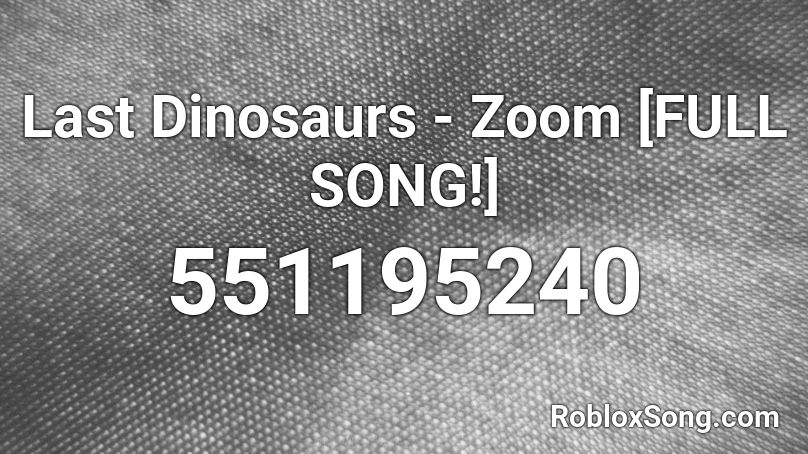 Last Dinosaurs Zoom Full Song Roblox Id Roblox Music Codes From last dinosaurs on audiotree live by last dinosaurs. last dinosaurs zoom full song