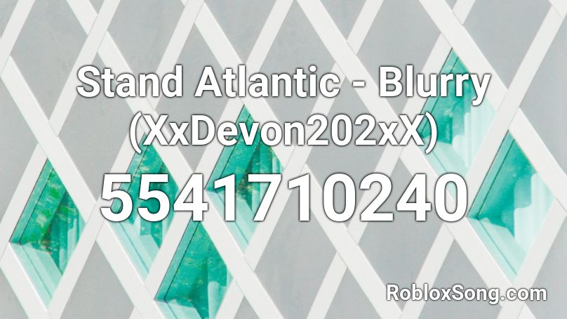 Stand Atlantic - Blurry (XxDevon202xX) Roblox ID