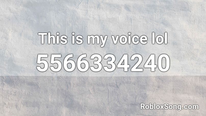 This is my voice lol Roblox ID