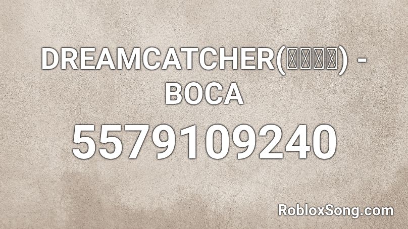 DREAMCATCHER(드림캐쳐) - BOCA Roblox ID