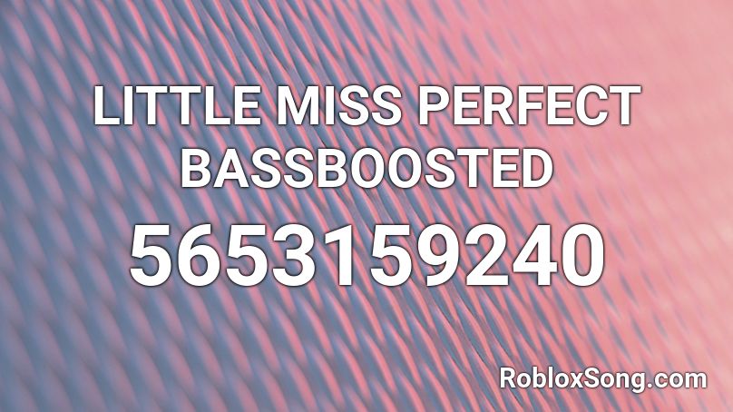 Little Miss Perfect Bassboosted Roblox Id Roblox Music Codes - roblox miss