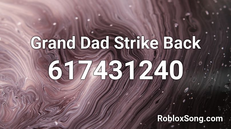 Grand Dad Strike Back Roblox ID