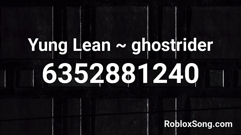 Yung Lean Ghostrider Roblox Id Roblox Music Codes - roblox songs lean on you