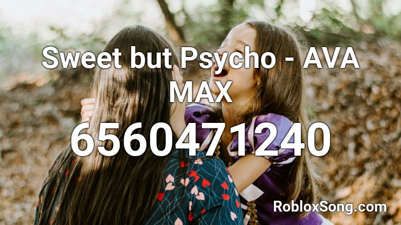 Sweet but Psycho - AVA MAX (Half Audio) Roblox ID