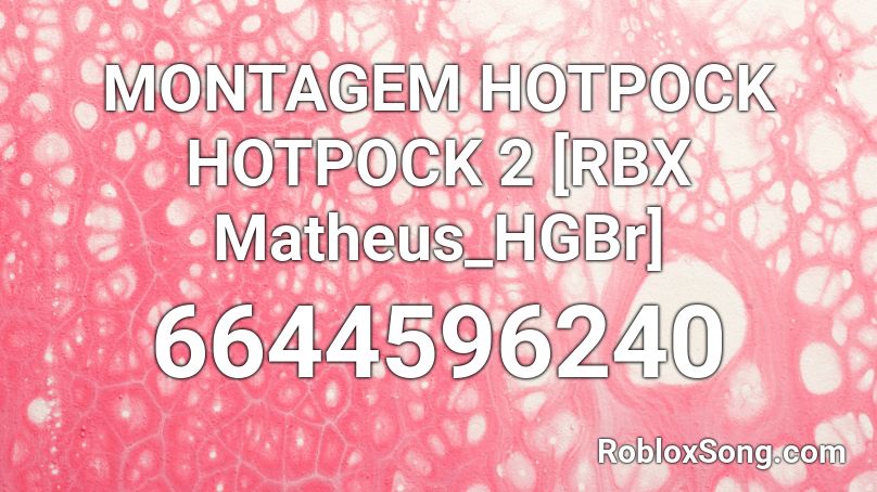 MONTAGEM HOTPOCK HOTPOCK 2 [RBX Matheus_HGBr] Roblox ID