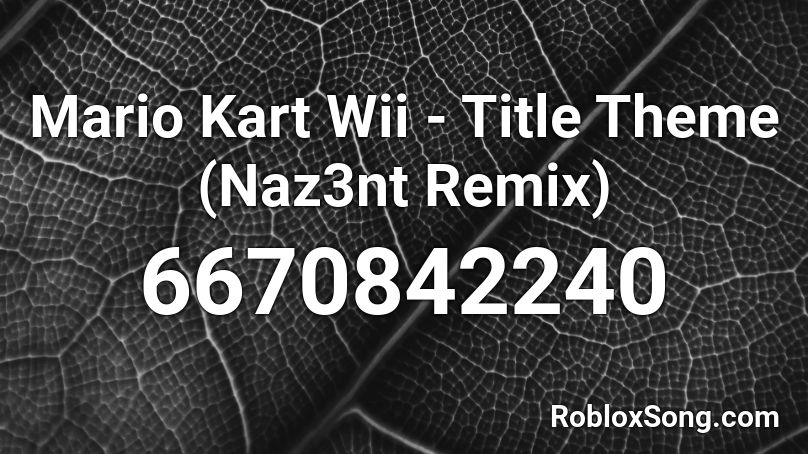 Mario Kart Wii Title Theme Naz3nt Remix Roblox Id Roblox Music Codes - roblox wii theme