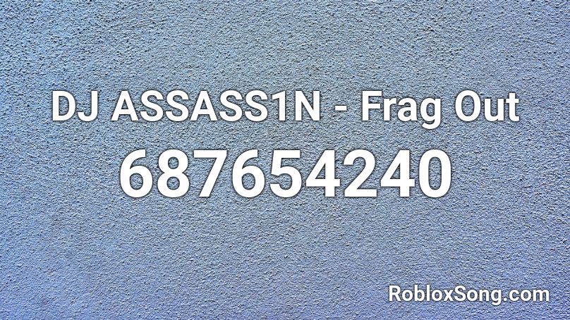 DJ ASSASS1N - Frag Out  Roblox ID