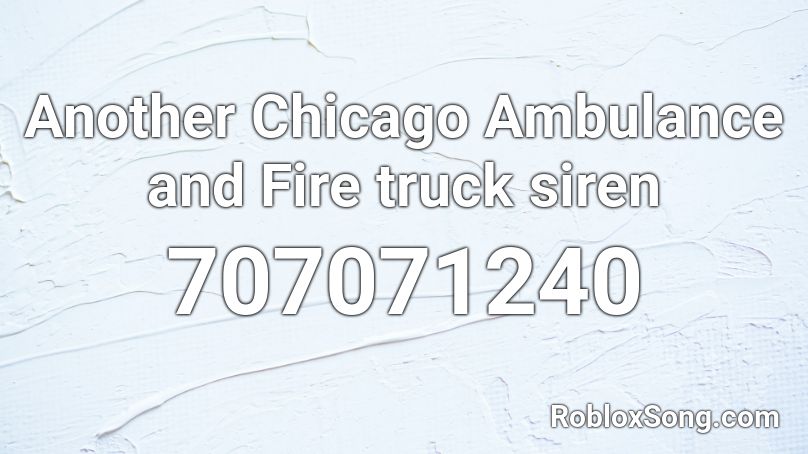 Another Chicago Ambulance and Fire truck siren Roblox ID