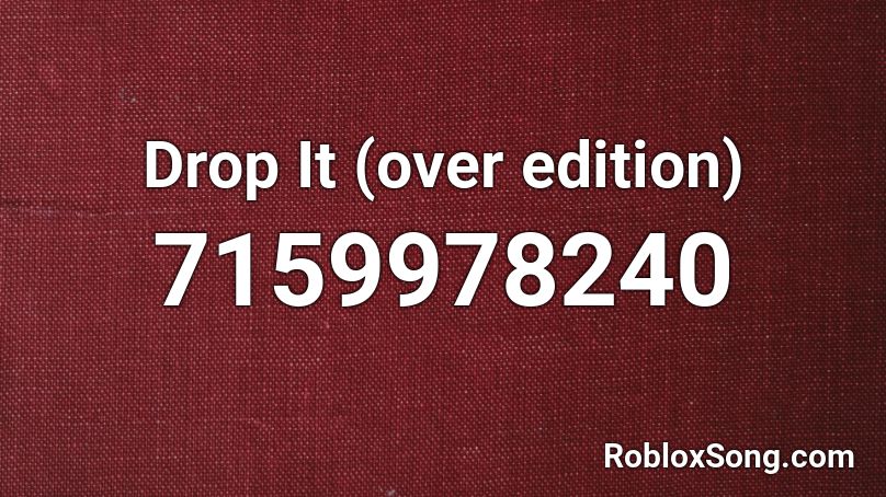 Drop It (over edition) Roblox ID