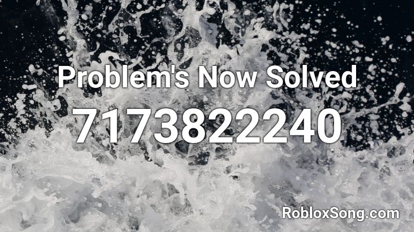 Problem's Now Solved Roblox ID