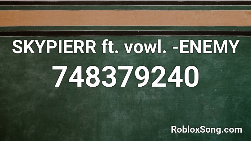 SKYPIERR ft. vowl. -ENEMY Roblox ID